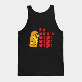 The Price is Alright Alright Alright Tank Top